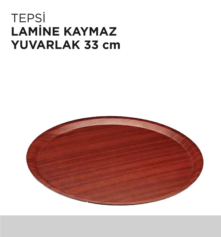 TEPSİ LAMİNE KAYMAZ YUVARLAK 33CM