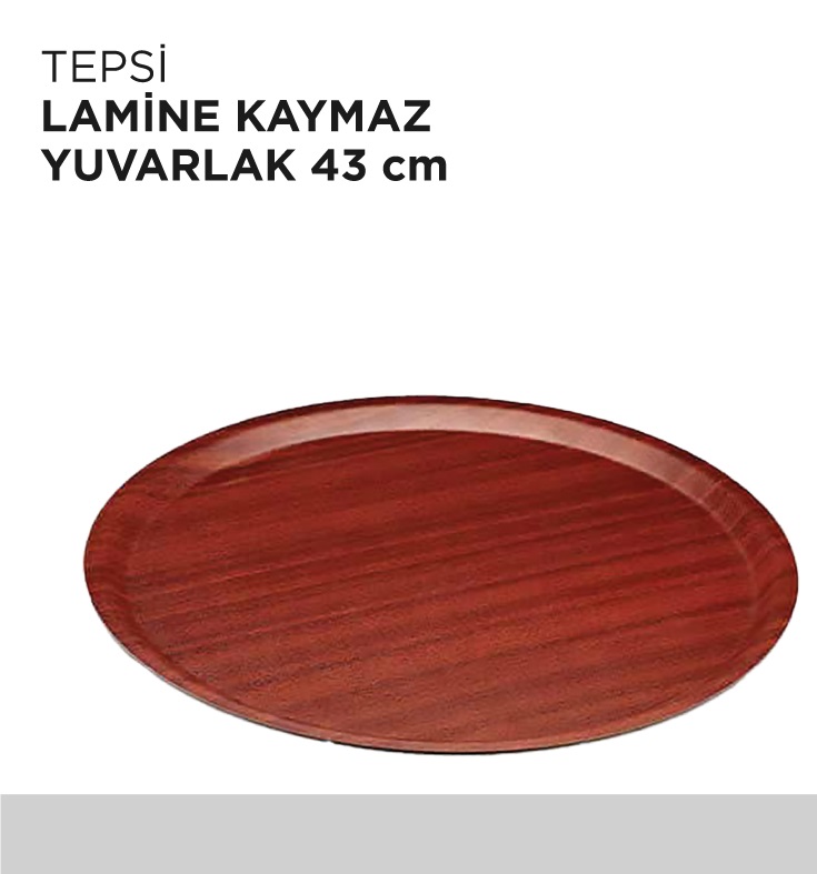 TEPSİ LAMİNE KAYMAZ YUVARLAK 43CM