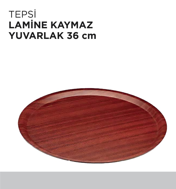 TEPSİ LAMİNE KAYMAZ YUVARLAK 36CM